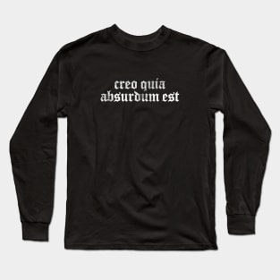 Creo Quia Absurdum Est - I Believe Because It Is Absurd Long Sleeve T-Shirt